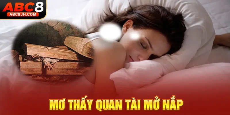 Mơ thấy quan tài mở nắp